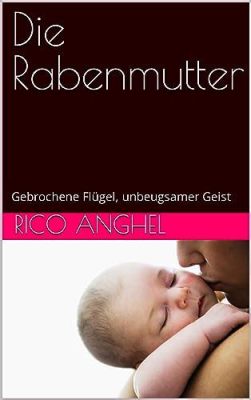  Die Rabenmutter - Eine Geschichte über den unbedingten Mutterschutz und die Folgen von Neid